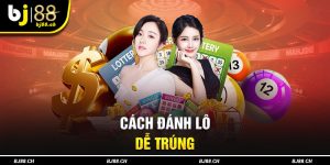 Cách đánh lô dễ trúng