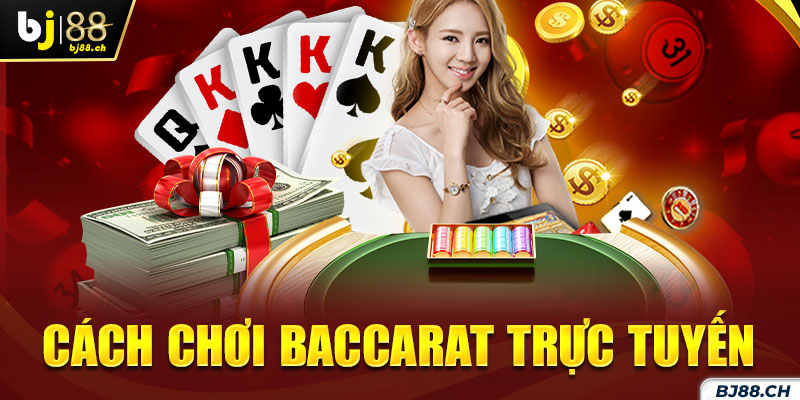 Cách chơi Baccarat trực tuyến