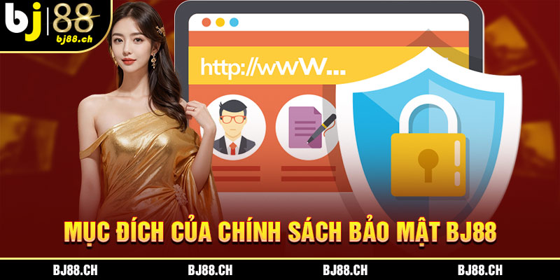 Mục đích của chính sách bảo mật BJ88