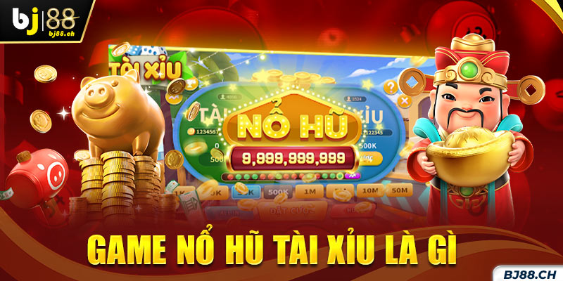 Game nổ hũ tài xỉu là gì?