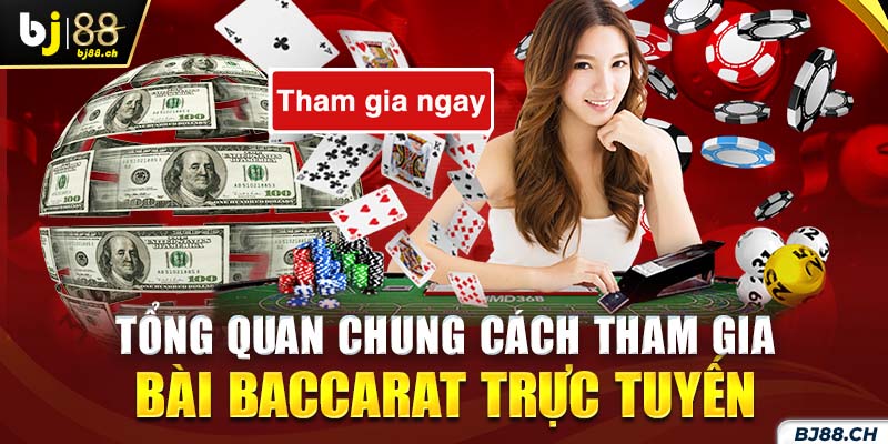 Tổng quan chung cách tham gia bài Baccarat trực tuyến