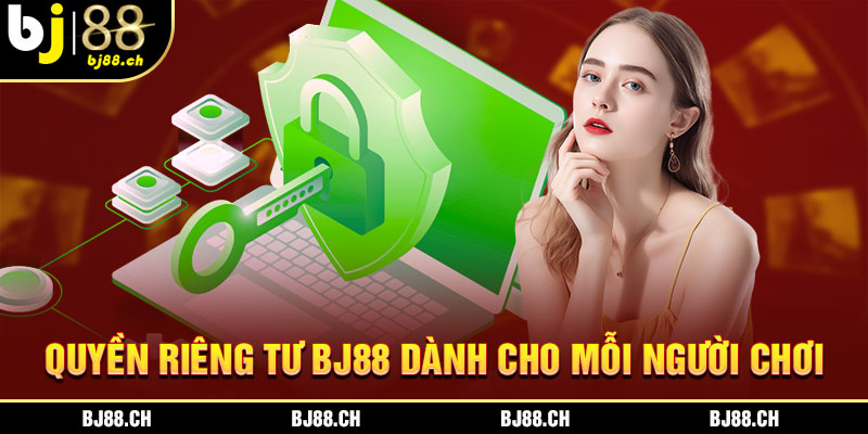 Nội dung chi tiết trong chính sách bảo mật BJ88