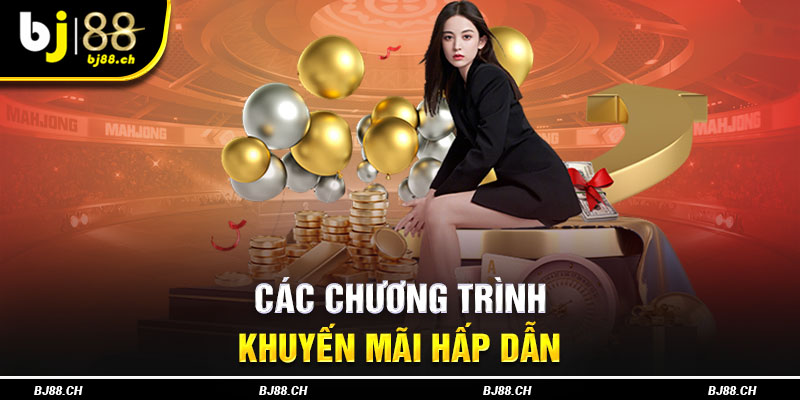 Các chương trình khuyến mãi hấp dẫn, công bằng, minh bạch của Giới thiệu BJ88