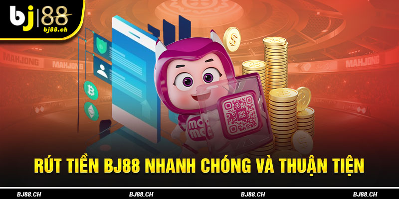 Rút tiền BJ88 nhanh chóng và thuận tiện