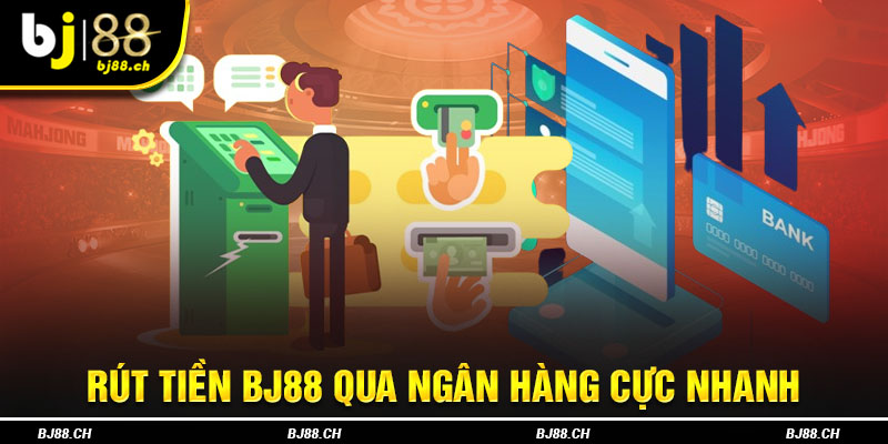 Rút tiền Bj88 qua ngân hàng cực nhanh