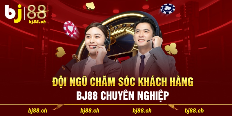 Đội ngũ chăm sóc khách hàng Bj88 chuyên nghiệp