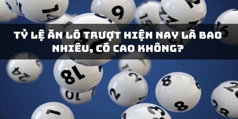 Tỷ lệ lô trượt ăn bao nhiêu là cao nhất