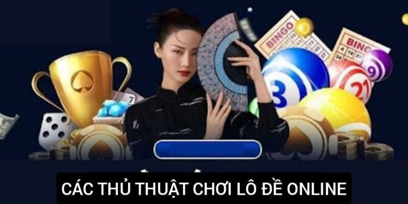 Những thủ thuật đánh lô đề đỉnh cao